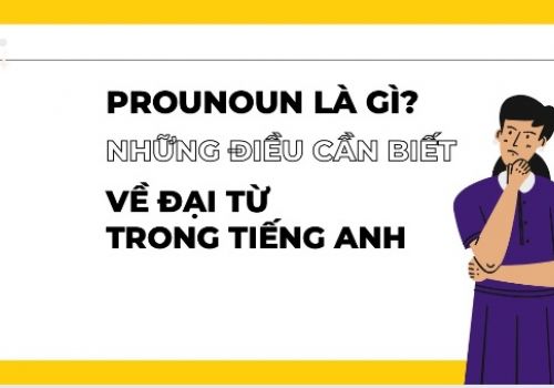 Pronoun là gì? Tổng hợp toàn bộ kiến thức về pronoun (đại từ) trong tiếng Anh