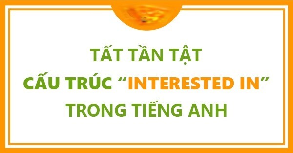 cau-truc-interested-in-gi-trong-tieng-anh